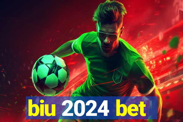 biu 2024 bet